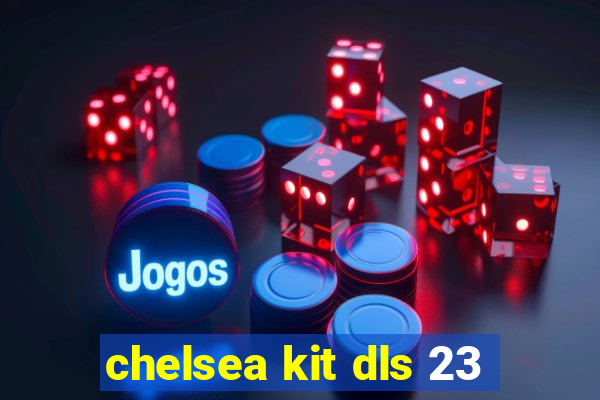 chelsea kit dls 23